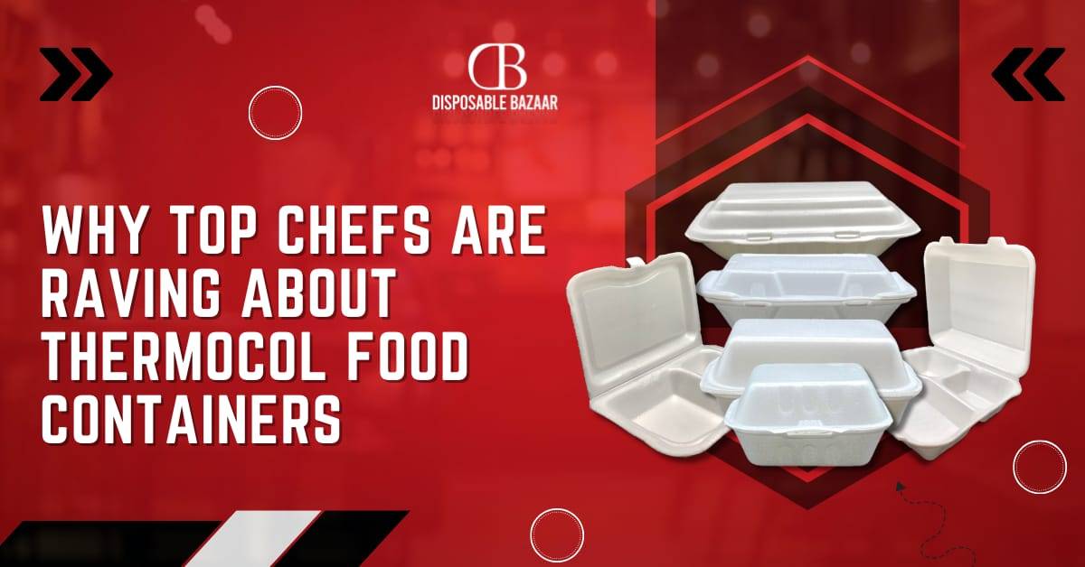 Why Top Chefs are Raving about Thermocol Food Containers