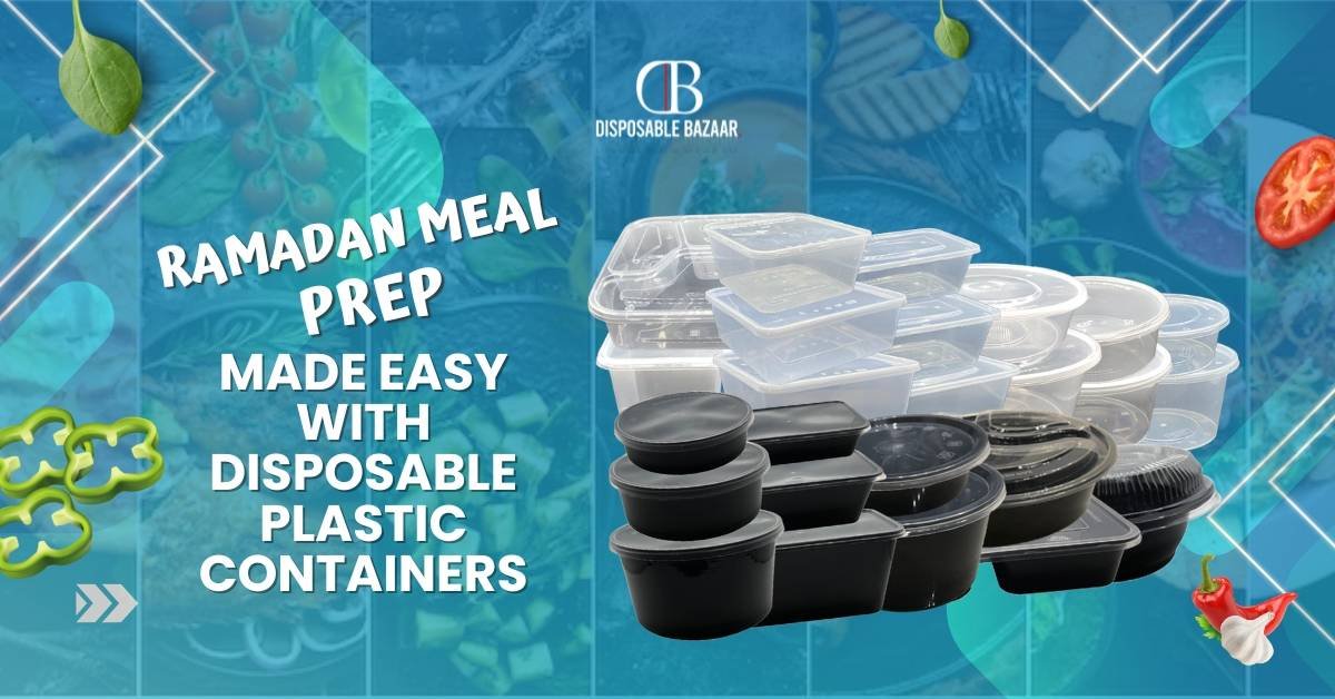 Ramadan Meal Prep Made Easy with Disposable Plastic Containers