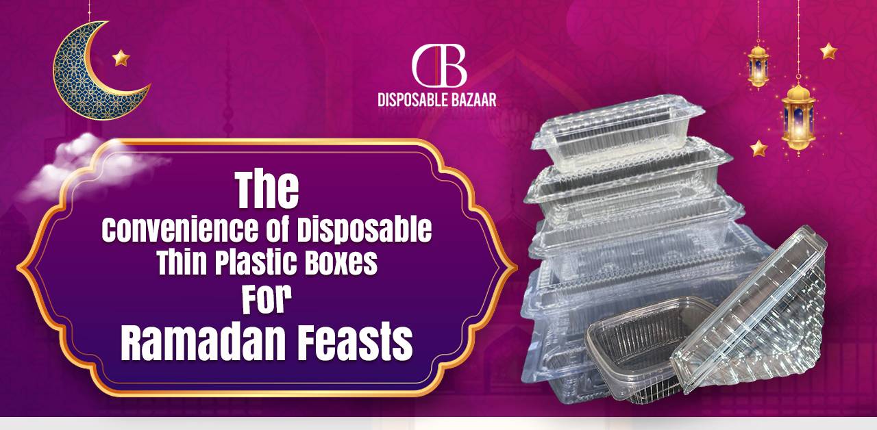 Convenience of Disposable Thin Plastic Boxes for Ramadan Feasts