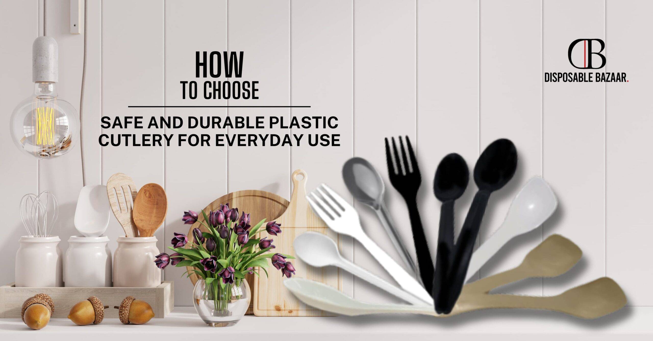 How to Choose Safe and Durable Plastic Cutlery for Everyday Use